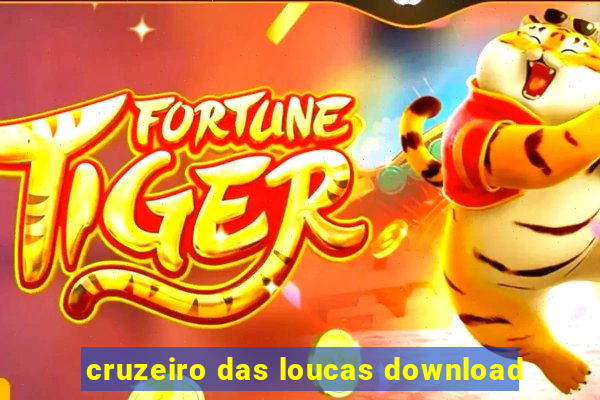 cruzeiro das loucas download